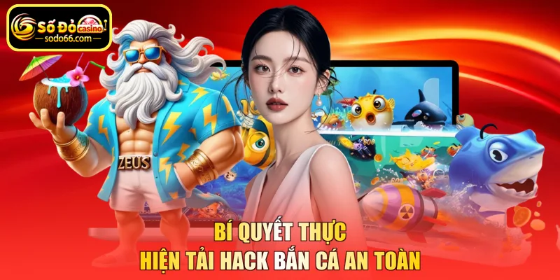 Bí quyết thực hiện tải hack bắn cá an toàn