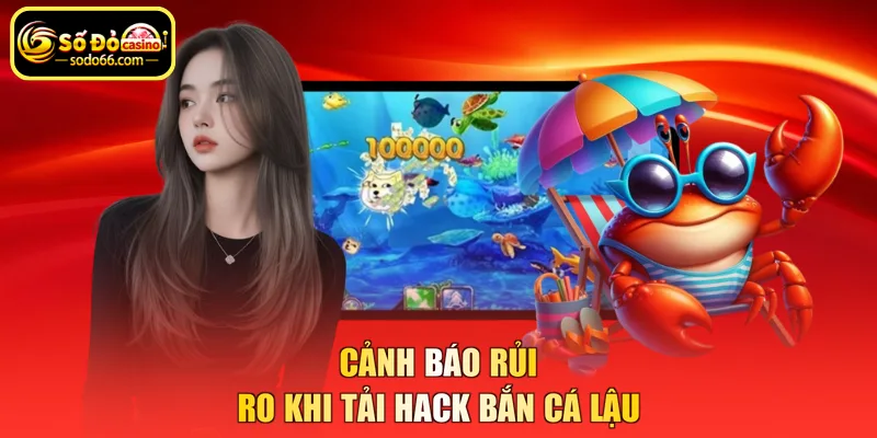 Cảnh báo rủi ro khi tải hack bắn cá lậu
