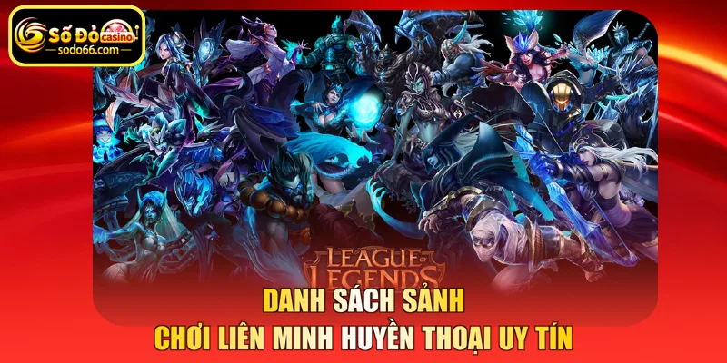 Danh sách sảnh chơi Liên minh huyền thoại uy tín