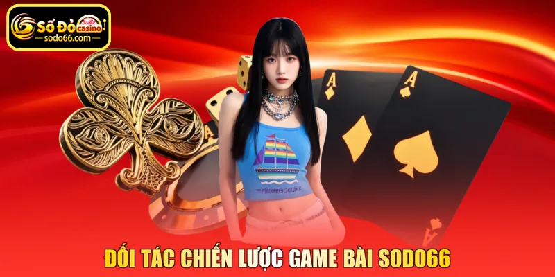 Đối tác chiến lược game bài SODO66