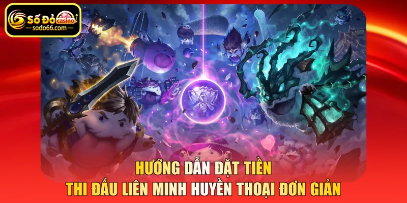 Hướng dẫn đặt tiền thi đấu Liên minh huyền thoại đơn giản