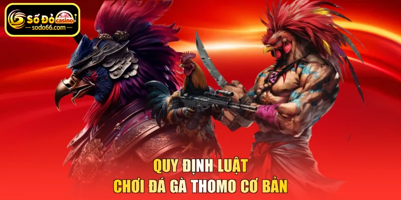 Quy định luật chơi đá gà Thomo cơ bản