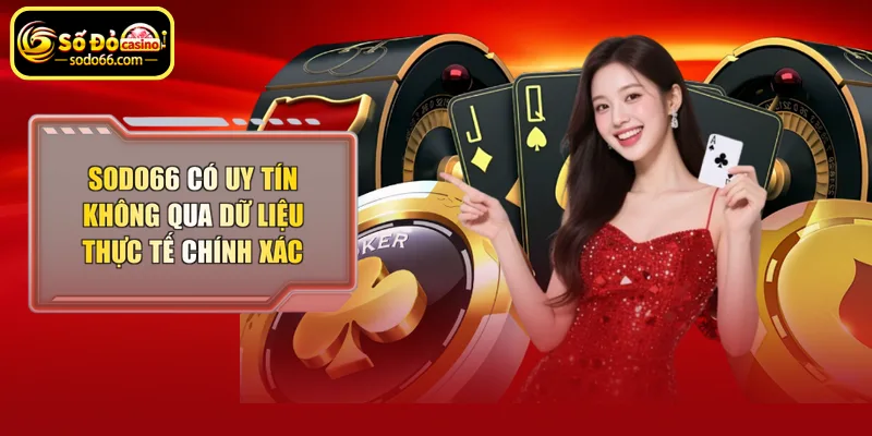 Sodo66 có uy tín không qua dữ liệu thực tế chính xác