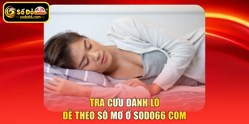 Tra cứu đánh lô đề theo sổ mơ ở SODO66 COM