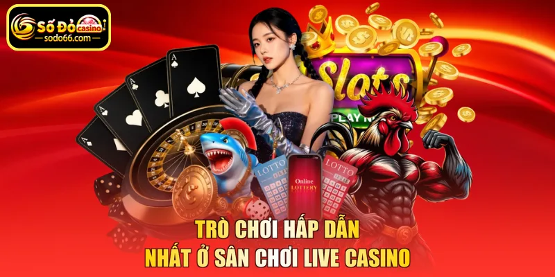 Trò chơi hấp dẫn nhất ở sân chơi live casino